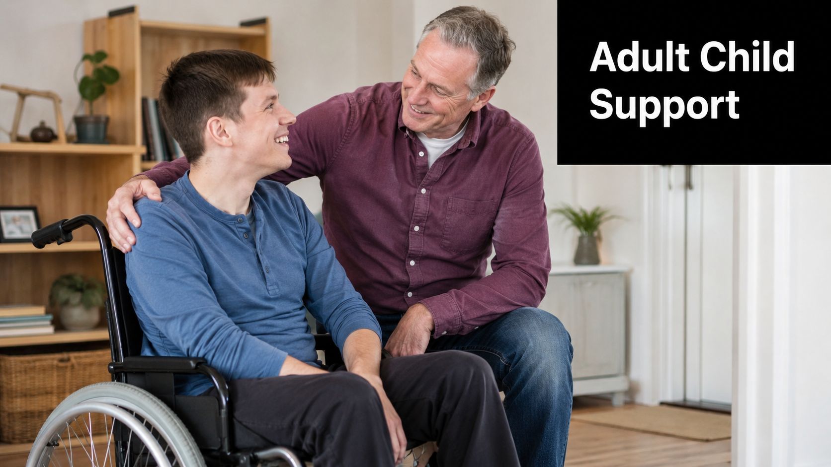 A caring father supporting his adult son who is sitting in a wheelchair at home.